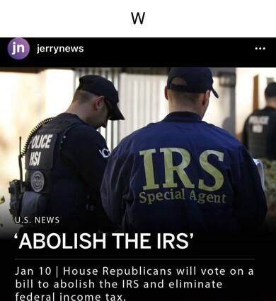 jerrynews u L US NEWS ABOLISH THE IRS Jan 10 House Republicans will vote on a bill to abolish the IRS and eliminate A T