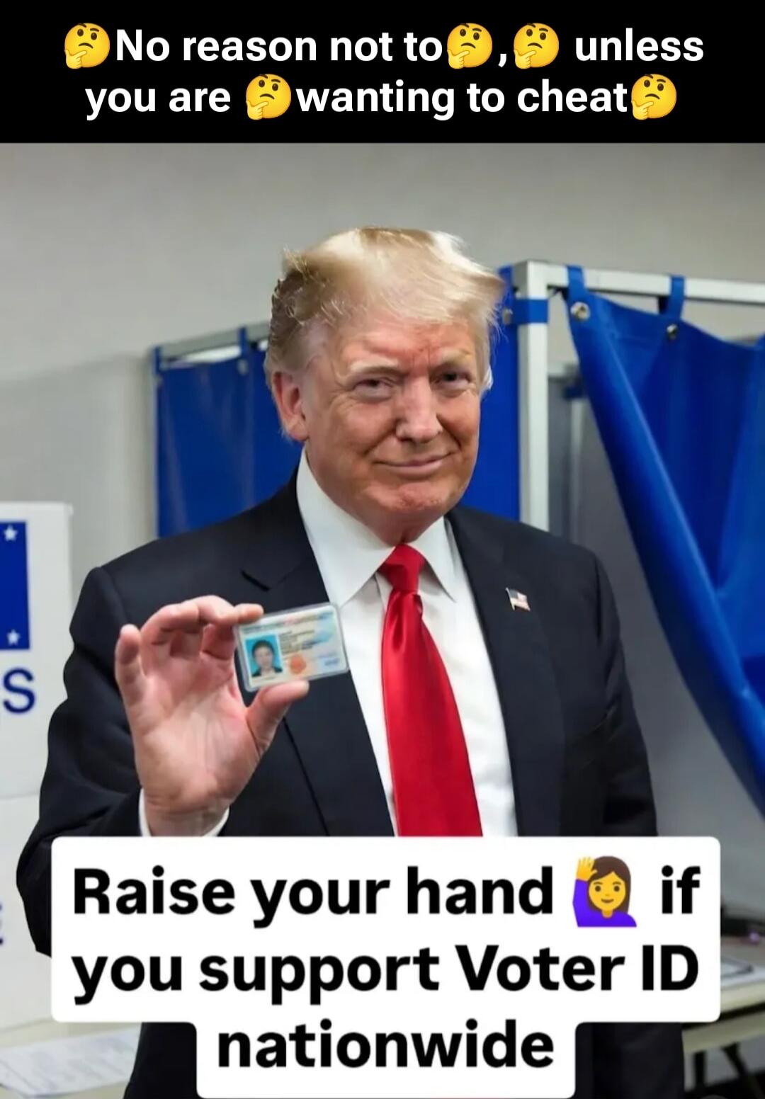 No reason not to, unless you are wanting to cheat. Raise your hand if you support Voter ID nationwide.