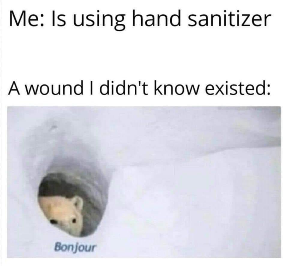 Me Is using hand sanitizer A wound didnt know existed A