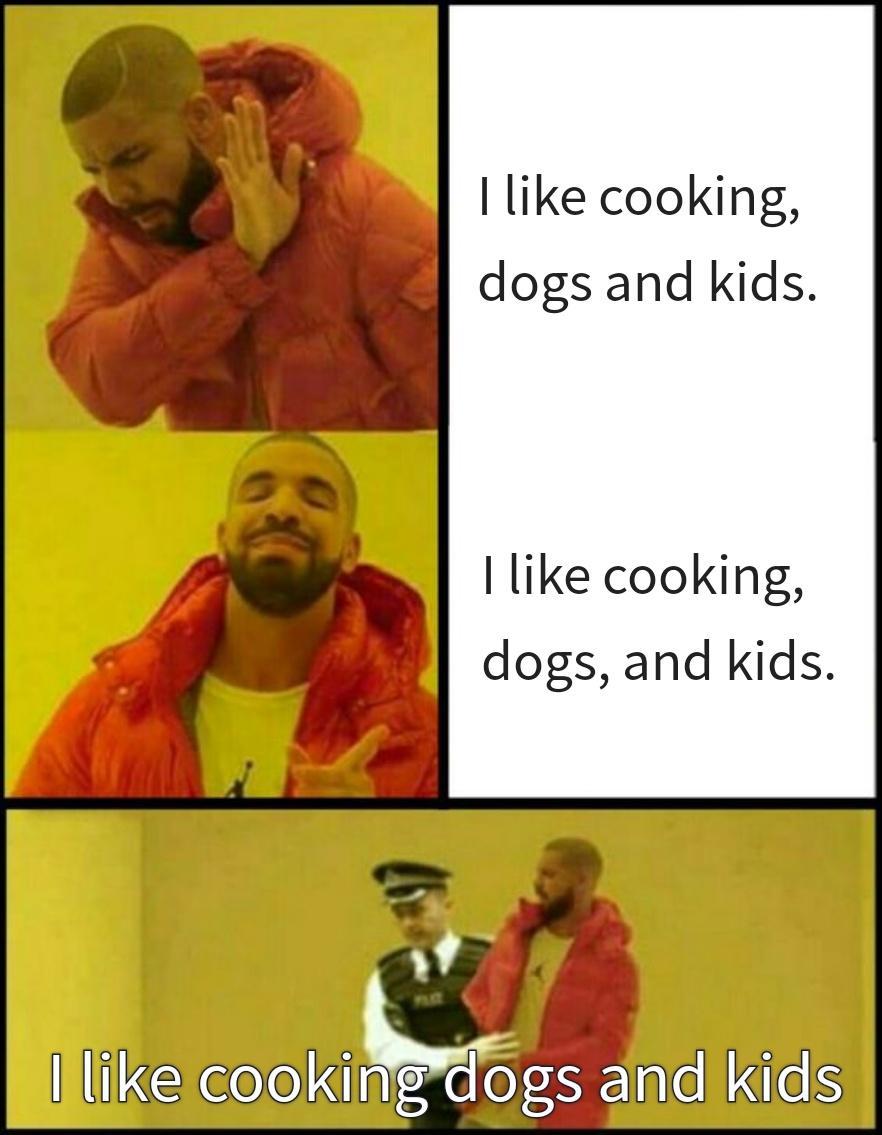 like cooking d dogs and kids like cooking dogs and kids 4 N A llike cookingdogs and kids