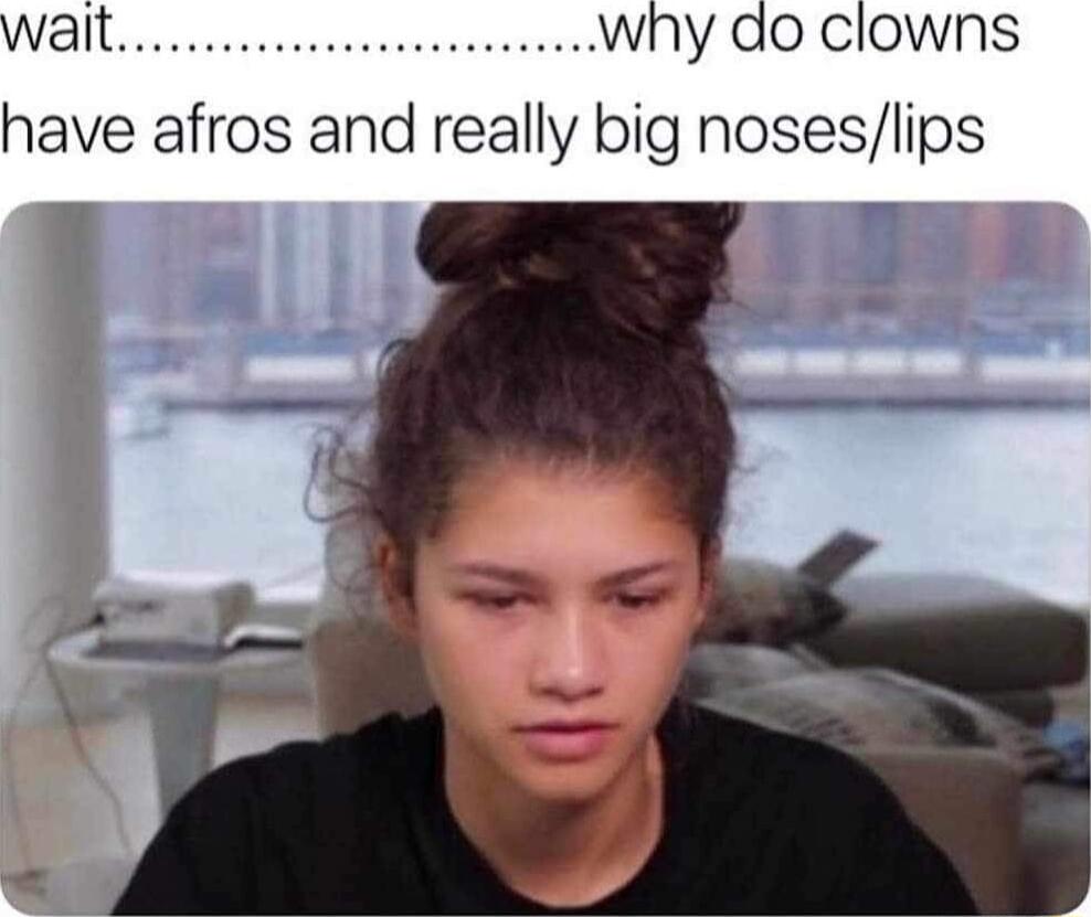 Wallovviiiieiiiinnd why do clowns have afros and really big noseslips