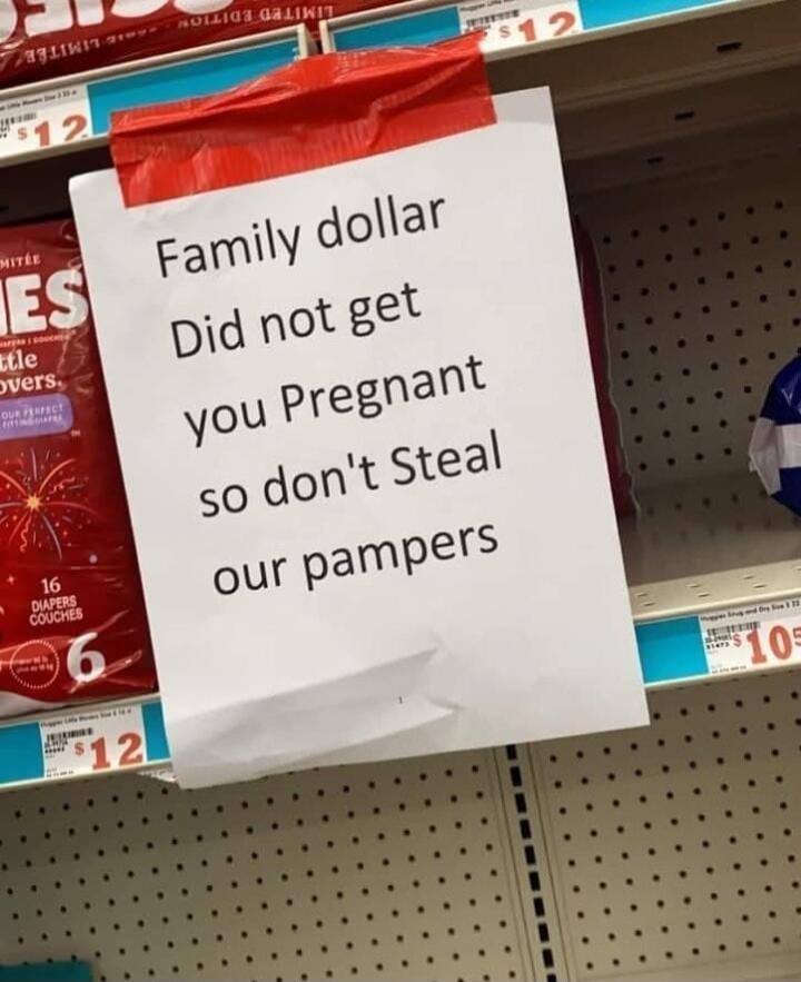 Family dollar Did not get you Pregnant so don't Steal our pampers