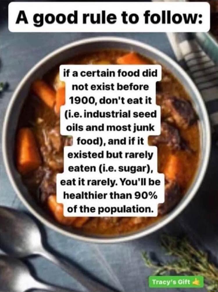 A good rule to follow not exist before 1900 dont eat it ieindustrial seed oils and most junk food and if it Il existed but rarely healthier than 90 of the population k Tacysoifid
