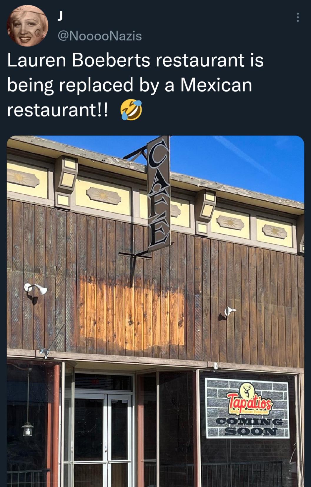 J NooooNazis Lauren Boeberts restaurant is being replaced by a Mexican restaurant