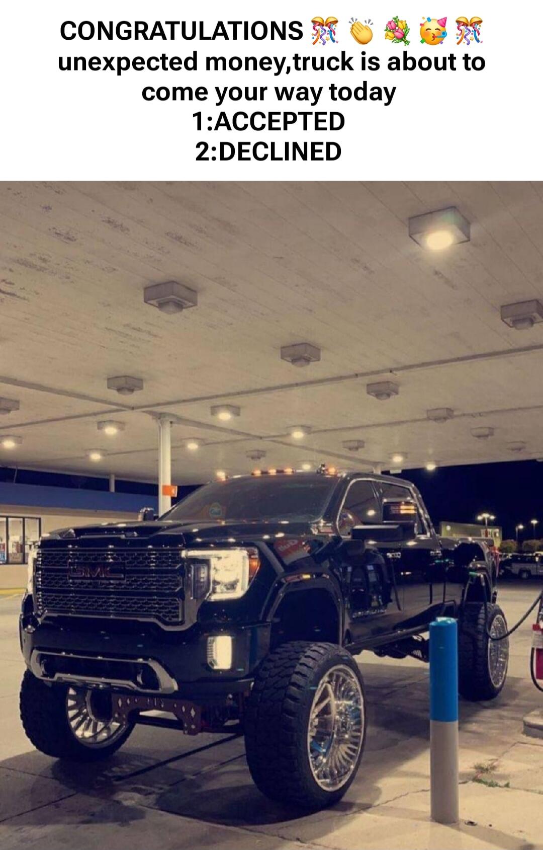 CONGRATULATIONS 🎉🥳💰🎊 unexpected money, truck is about to come your way today 1:ACCEPTED 2:DECLINED