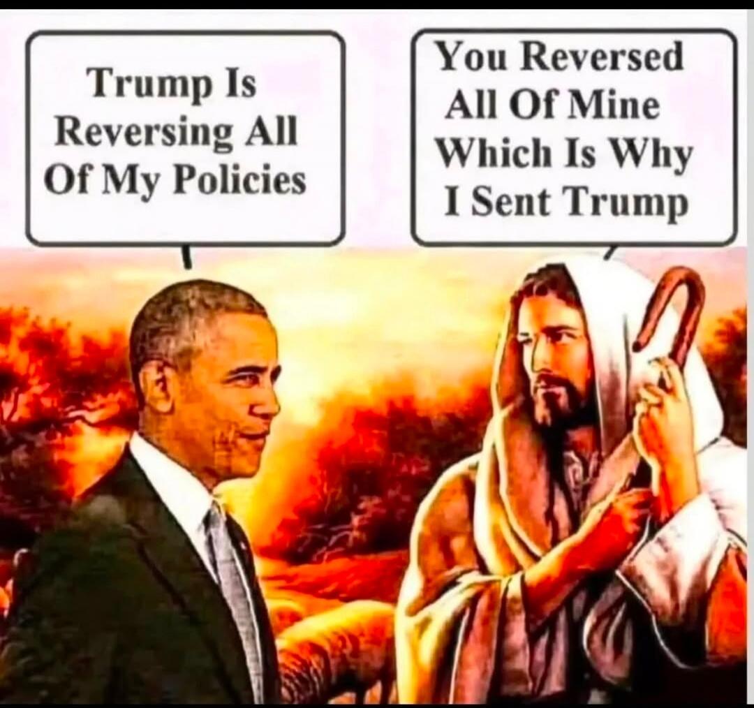 Trump Is Reversing All Of My Policies. You Reversed All Of Mine Which Is Why I Sent Trump.