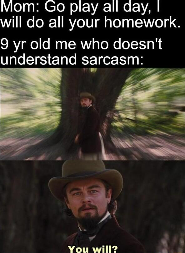 Veag I CToNel2r1 Mo VAN will do all your homework 9 yr old me who doesnt understand sgrcasm You will b