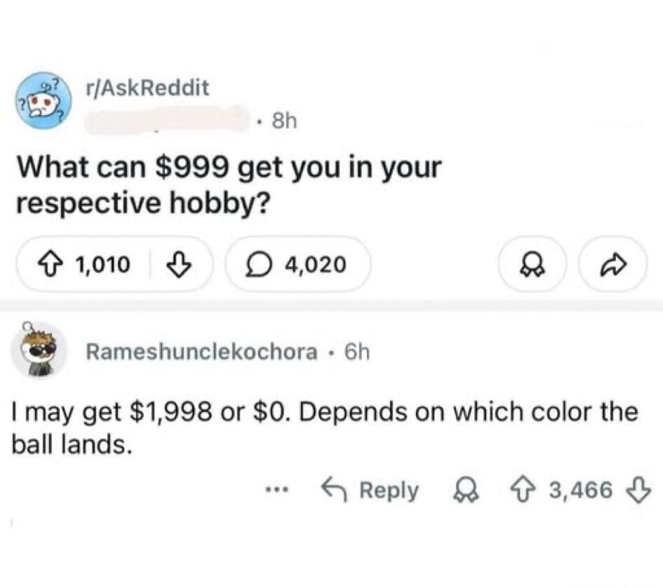 What can $999 get you in your respective hobby? I may get $1,998 or $0. Depends on which color the ball lands.