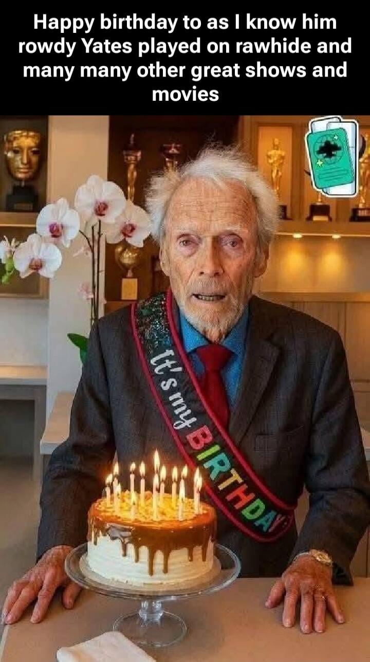 Happy birthday to as I know him rowdy Yates played on rawhide and many many other great shows and movies