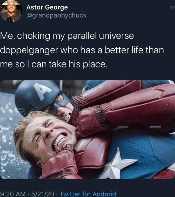 Astor George v grandpabbychuck i l tollale Naa A o1 SIVIRTIVET Y doppelganger who has a better life than me so can take his place 920 AM 52120 Twitter for Android