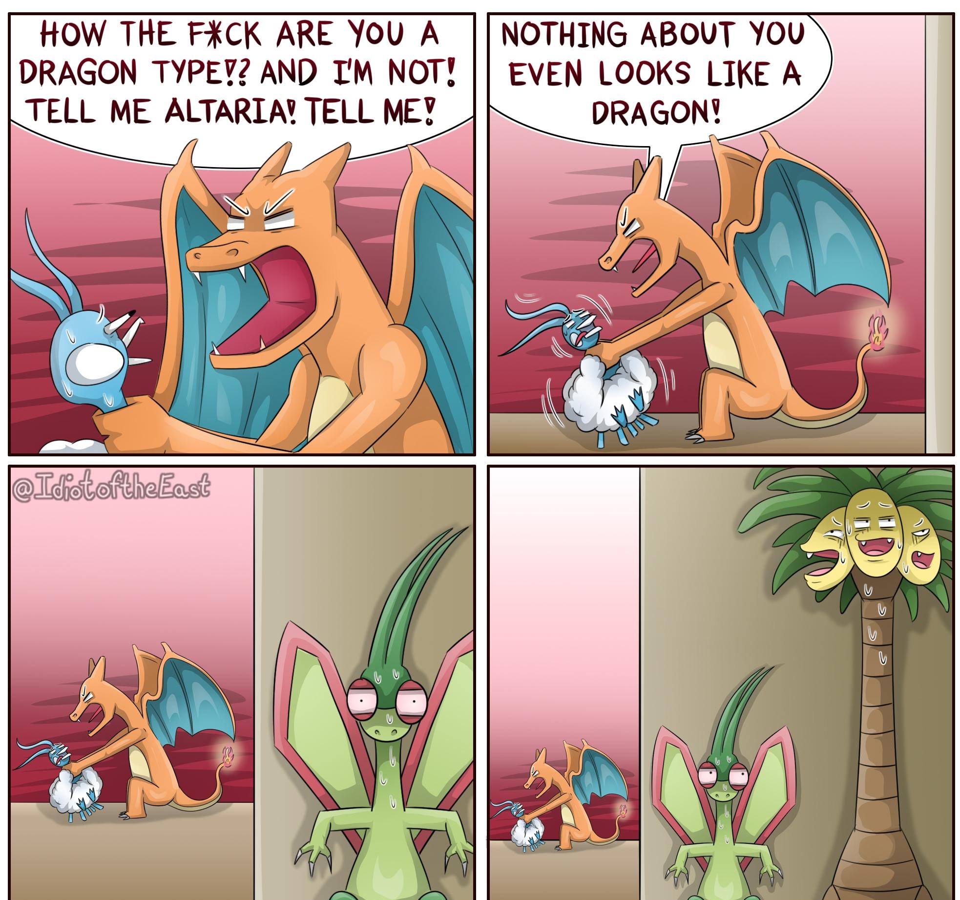 HOW THE FXCK ARE YOU A DRAGON TYPEY AND I NOT TELL ME ALTARIA TELL MEY NOTHING ABOUT YOU EVEN LOOKS LIKE A DRAGON TditetheEast