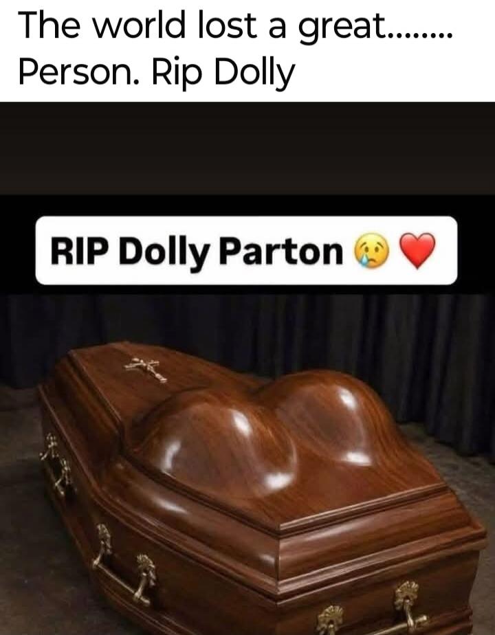 The world lost a great person. Rip Dolly. RIP Dolly Parton.