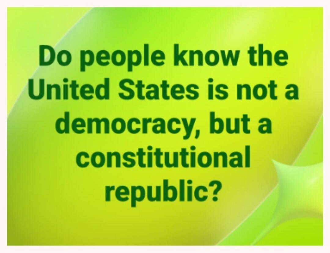 Do people know the United States is not a democracy, but a constitutional republic?