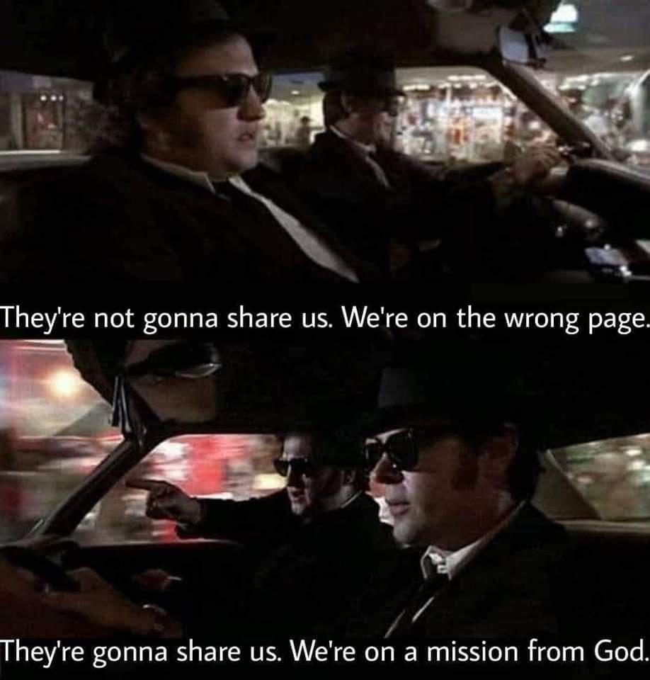 Theyre gonna share us Were on a mission from God