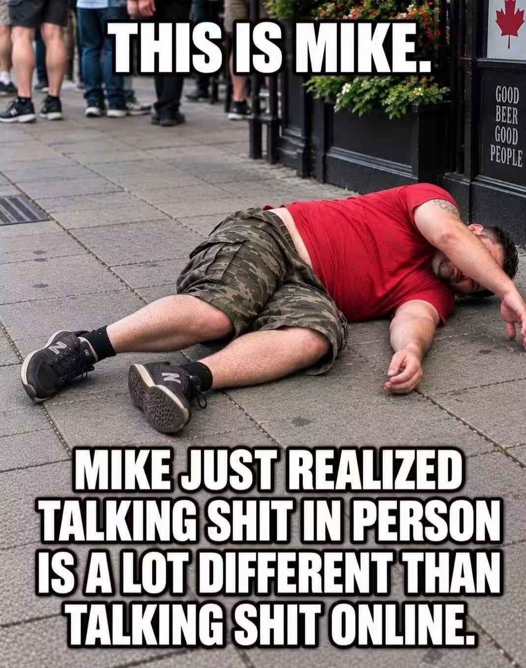 THIS IS MIKE. MIKE JUST REALIZED TALKING SHIT IN PERSON IS A LOT DIFFERENT THAN TALKING SHIT ONLINE. GOOD BEER GOOD PEOPLE.