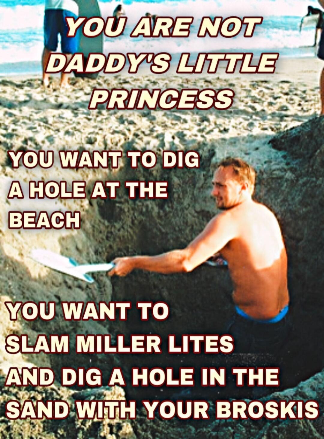 SLAM MILLER LITES YANDDIG A HOLE IN THE e SANDWIT iH YOUR B BROSKIS