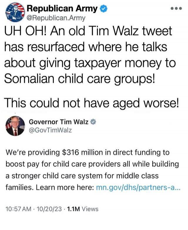 UH OH! An old Tim Walz tweet has resurfaced where he talks about giving taxpayer money to Somaliant child care groups! This could not have aged worse!

Governor Tim Walz: We're providing $316 million in direct funding to boost pay for child care providers all while building a stronger child care system for middle class families. Learn more here: mn