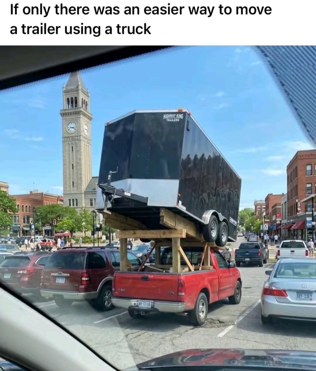 If only there was an easier way to move a trailer using a truck. HIGHWAY KING TRAILERS. CITY HALL.
