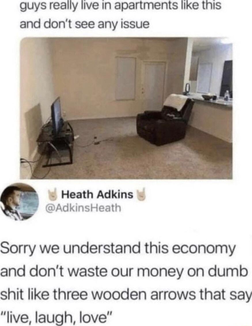 guys really live in apartments like this and dont see any issue Heath Adkins AdkinsHeath Sorry we understand this economy and dont waste our money on dumb shit like three wooden arrows that say ive laugh love