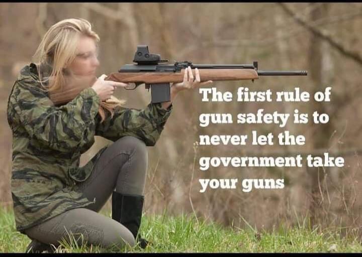 The first rule of gun safety is to never let the government take your guns