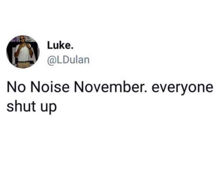 Luke LDulan No Noise November everyone shut up