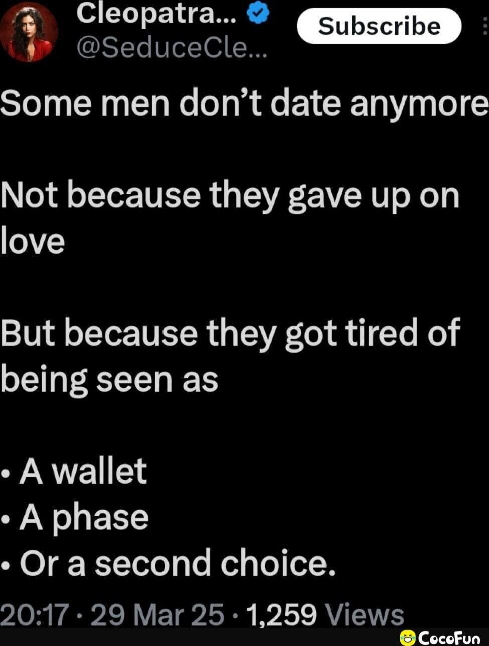 Some men don’t date anymore
Not because they gave up on love
But because they got tired of being seen as
• A wallet
• A phase
• Or a second choice.
