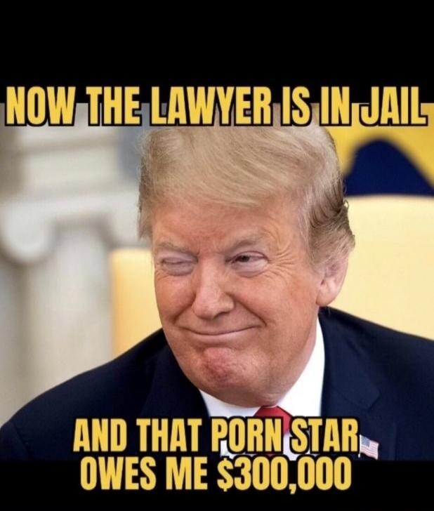 NOW THE LAWYER IS IN JAIL AND THAT PORN STAR OWES ME $300,000