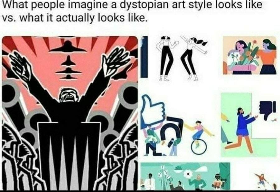 What people imagine a dystopian art style I00Ks like vs what it actually looks like
