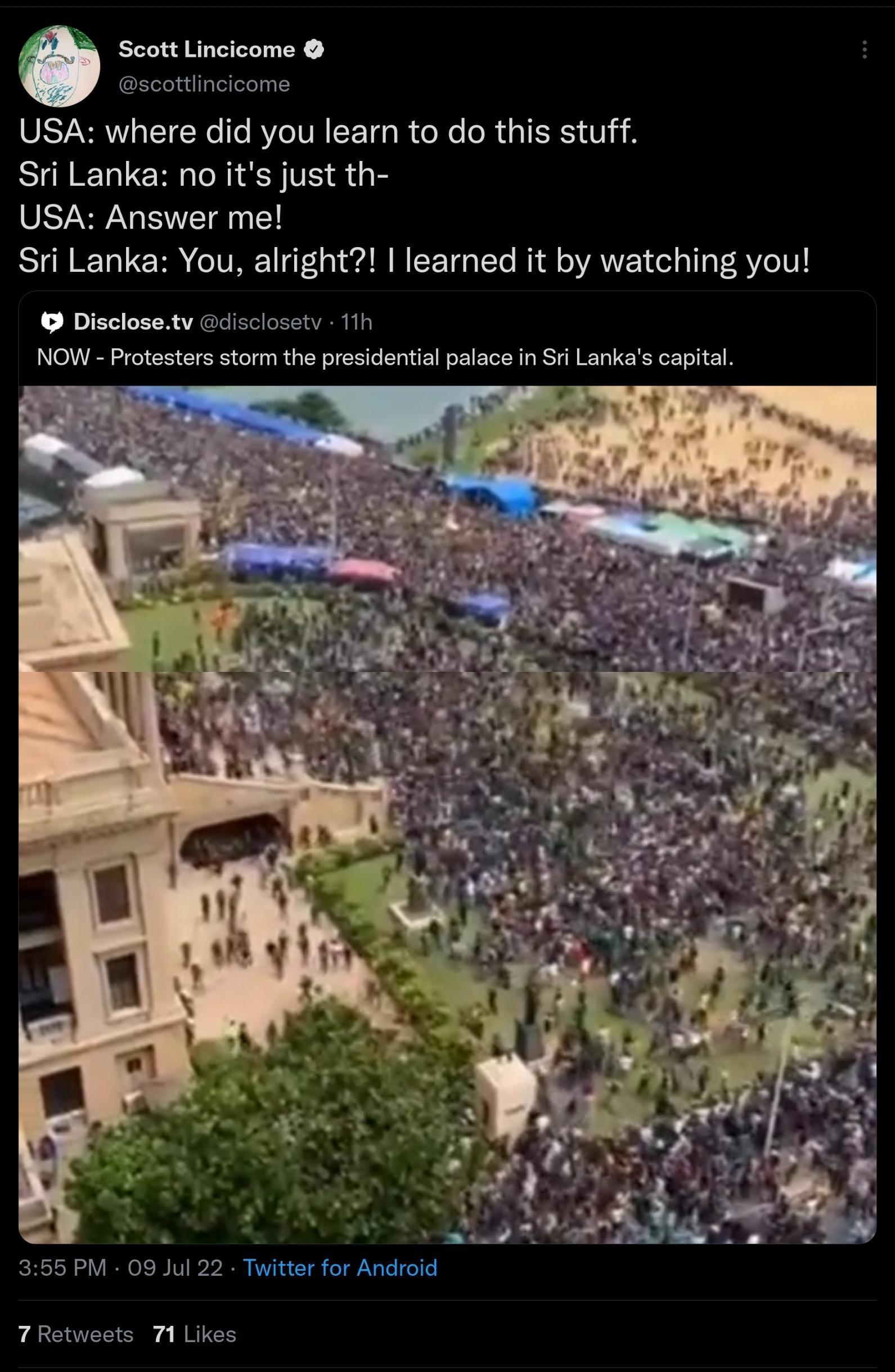 Scott Lincicome SELSAVLEICE RTIT EEIG R GRe R QISR T o Sri Lanka no its just th SELSp RNl R ELUERR CIVRE G AR R EETG T R ORAVE L T AV T Disclosetv dsclosety 11h NOW Protesters storm the presidential palace in S Lankas capital 7Retwests 71 Likes