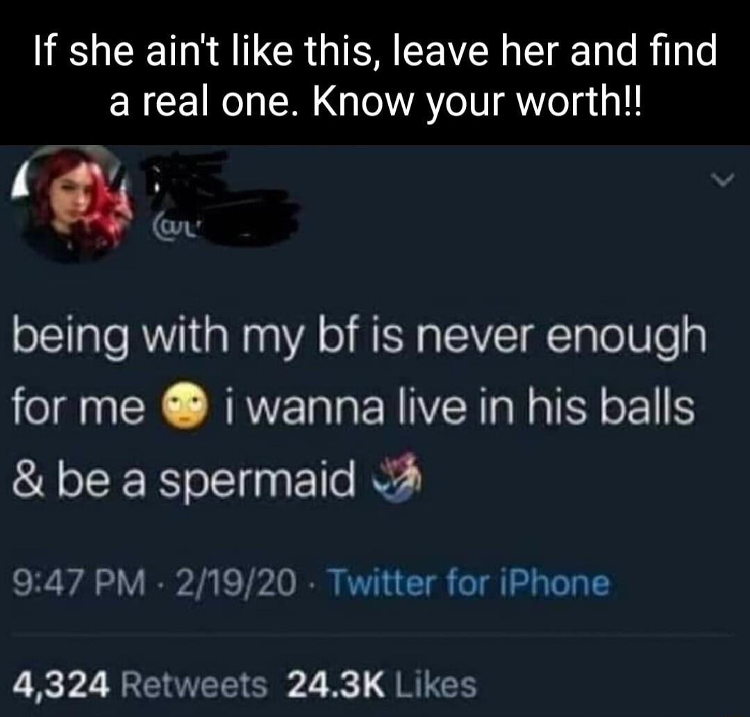 If she aint like this leave her and find areal one Know your worth gy CT being with my bf is never enough for me i wanna live in his balls be a spermaid A 947 PM 21920 Twitter for iPhone 4324 Retweets 243K Likes