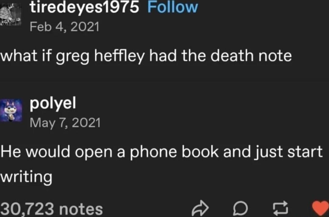 8 tiredeyes1975 Follow Feb 42021 what if greg heffley had the death note polyel May 7 2021 He would open a phone book and just start Wigiilale 30723 notes e B