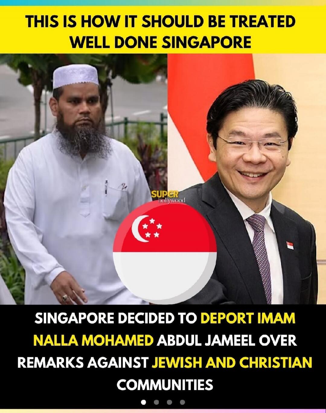 THIS IS HOW IT SHOULD BE TREATED WELL DONE SINGAPORE SINGAPORE DECIDED TO DEPORT IMAM NALLA MOHAMED ABDUL JAMEEL OVER REMARKS AGAINST JEWISH AND CHRISTIAN COMMUNITIES