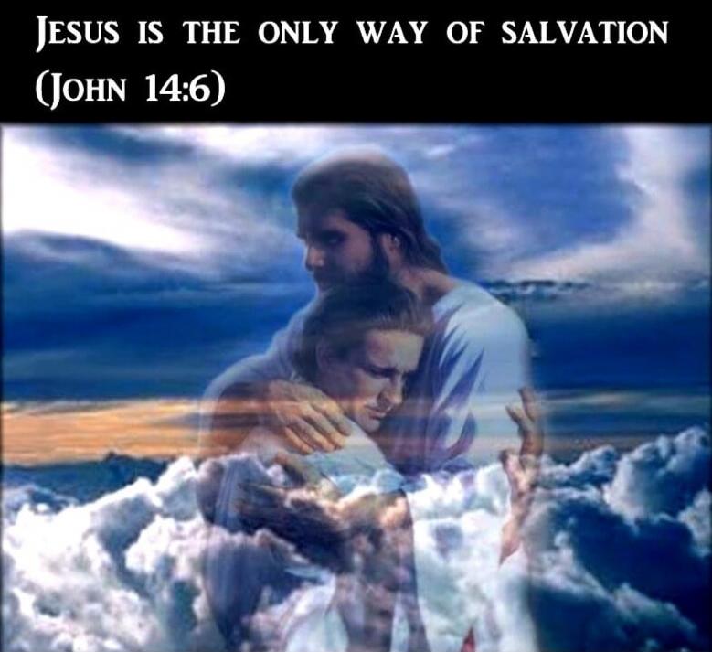 JESUS IS THE ONLY WAY OF SALVATION (John 14:6)