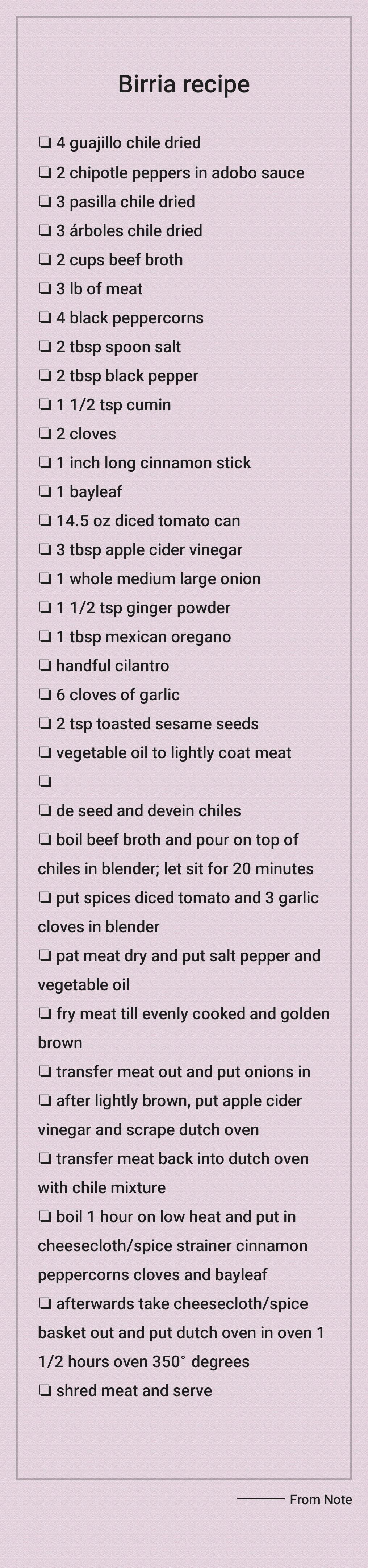 Birria recipe O 4 guajillo chile dried 2 chipotle peppers in adobo sauce O 3 pasilla chile dried 1 3 arboles chile dried O 2 cups beef broth 1 3 Ib of meat O 4 black peppercorns 1 2 tbsp spoon salt 1 2 thsp black pepper a1 12 tsp cumin 2 cloves 0 1 inch long cinnamon stick O 1 bayleaf 1 145 oz diced tomato can 1 3 thsp apple cider vinegar 1 whole medium large onion 1 12 tsp ginger powder 1 1 tbsp 