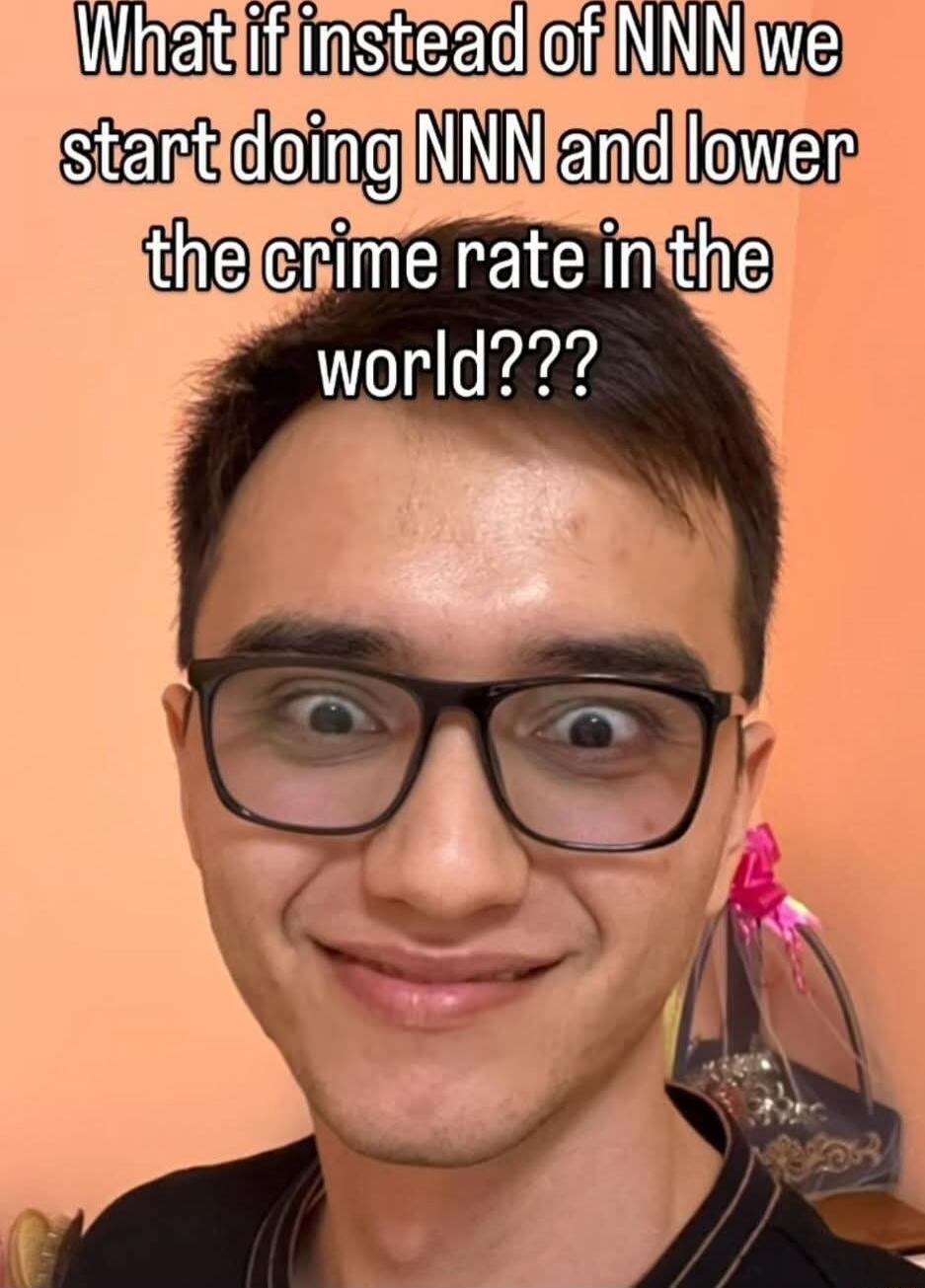 What if instead of NNN we start doing NNN and lower the crime rate in the world???