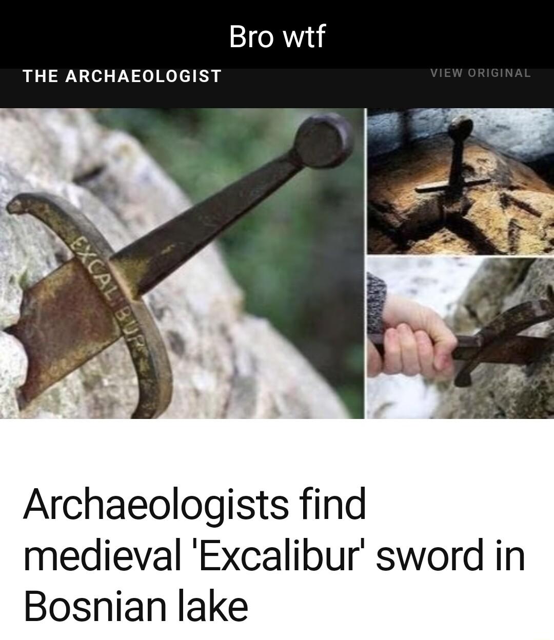 THE ARCHAEOLOGIST Archaeologists find medieval Excalibur sword in Bosnian lake
