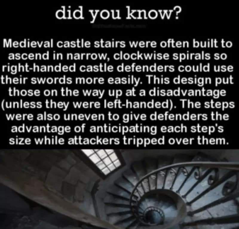 did you know Medieval castle stairs were often built to EETel T3Te T WG F T g o XOURE ol FoTol RUTET RY o T Y0 gle Ll s FETaTe Te O R d 36 123 T o LT e oo V VEY LG EETTSTeT s B o TR VA B TR L Te o 101 QTR R G RV VRTT R N EETe VET T T LIS GEAVETCN I S ET e Yo DR I RS were also uneven to give defenders the advantage of anticipating each steps size while attackers tripped over them