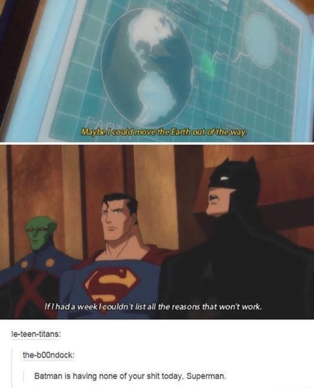 i e 3 o T T leteen titans the b00ndock Batman is having none of your shit today Superman