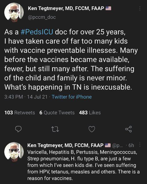 LCUR IR DR S ele VR 2V peem_doc As a PedsCU doc for over 25 years MEVCRELCHNET NI R ETR el N EINA N with vaccine preventable illnesses Many before the vaccines became available fewer but still many after The suffering of the child and family is never minor Whats happening in TN is inexcusable 343 PM 14 Jul 21 Twitter for iPhone X ROV CRC RO CREVEL G JRICH i Q 3 Ken Tegtmeyer MD FCCM FAAP 8 p 6h Va