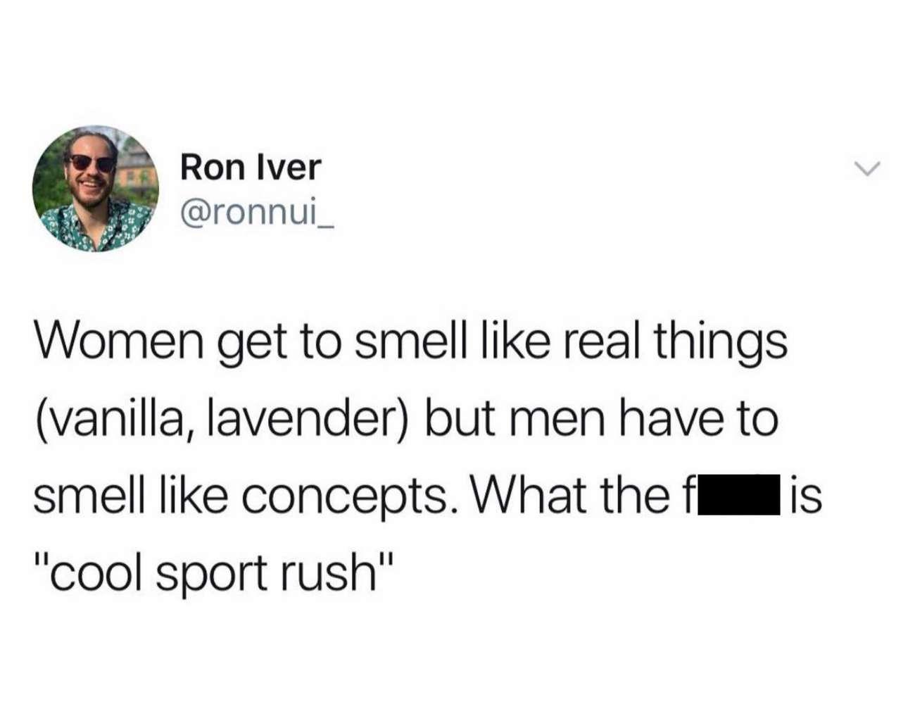 Ron lver T ronnui_ Women get to smell like real things vanilla lavender but men have to smell like concepts What the fllis cool sport rush