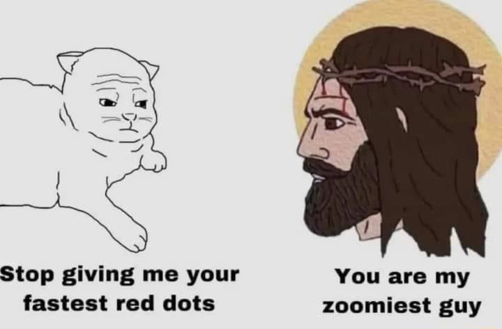 d Stop giving me your You are my fastest red dots zoomiest guy