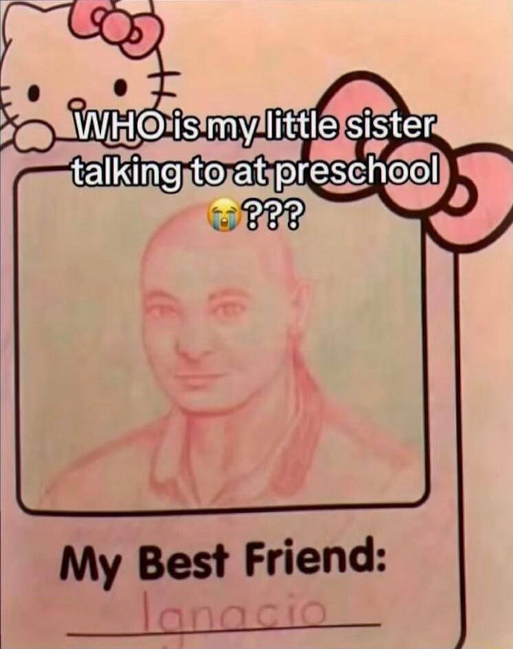 WHO is my little sister talking to at preschool ??? My Best Friend: Ignacio