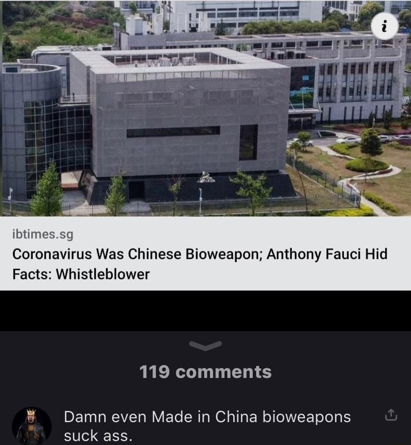 ibtim Coronavirus Was Chinese Bioweapon Anthony Fauci Hid Facts Whistleblower 119 comments Damn even Made in China bioweapons suck ass