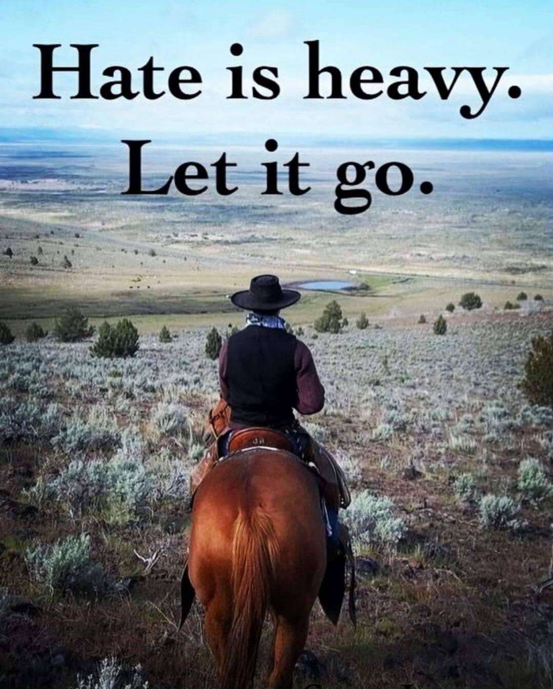 Hate is heavy. Let it go.