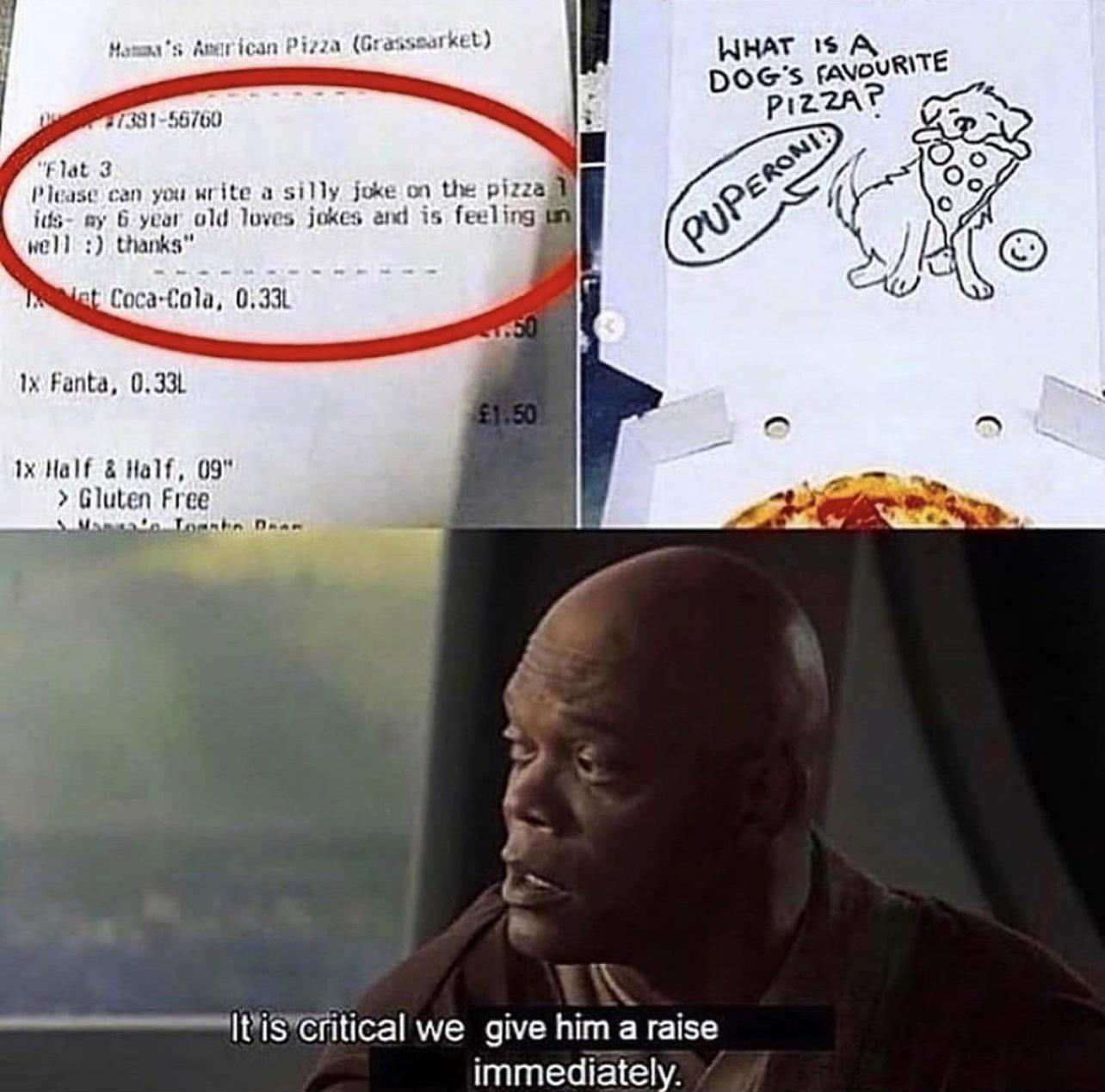 Mamaa s Avarican Pizza Gr asssarket 7331 56760 Flat 3 Please can you write a silly joke on the pizzad its my 6 year old Toves jokes and is feeling i well i thanks Coca Cala 033l 1x Fanta 033L 1x Half Half 09 Gluten Free ItYiscritical we give him a raise immediately