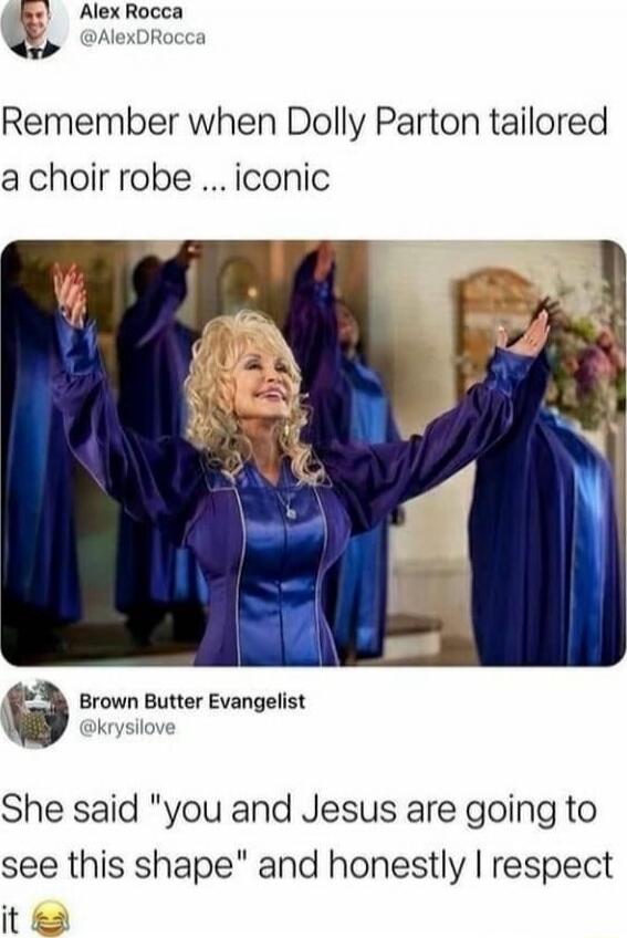 Remember when Dolly Parton tailored a choir robe ... iconic
She said 