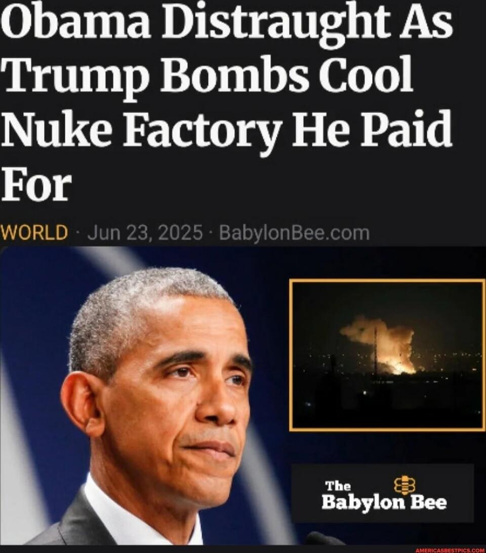 Obama Distraught As Trump Bombs Cool Nuke Factory He Paid For WORLD • Jun 23, 2025 • BabylonBee.com