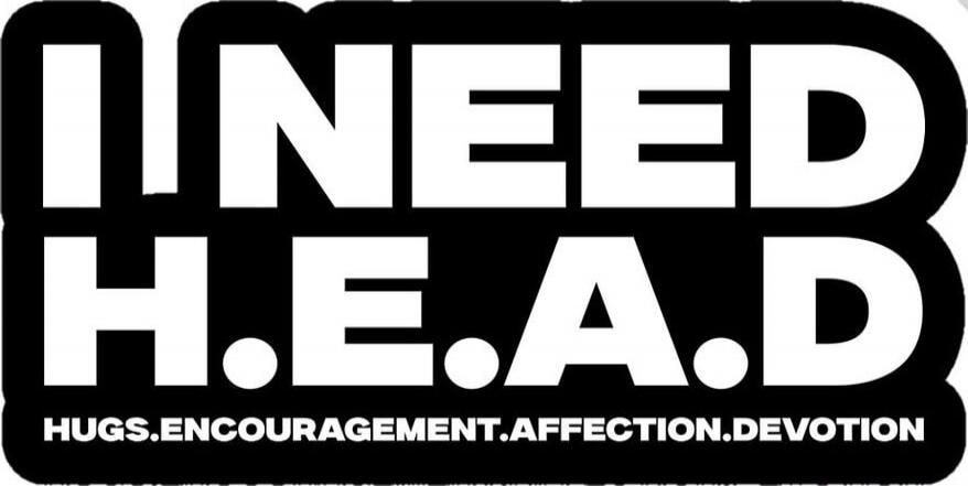 I NEED H.E.A.B
HUGS. ENCOURAGEMENT. AFFECTION. DEVOTION