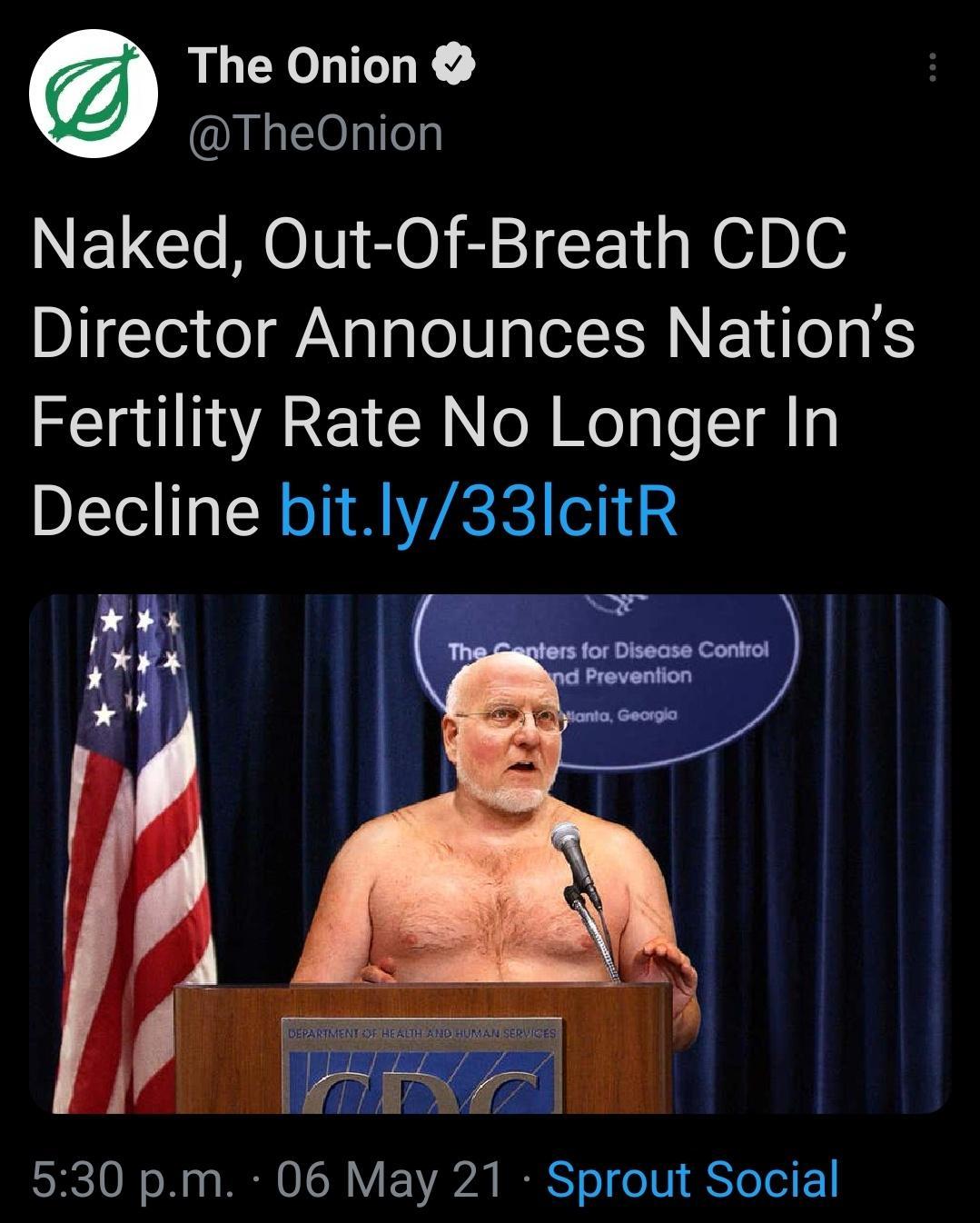 The Onion LLEIeleg Naked Out Of Breath CDC Director Announces Nations Fertility Rate No Longer In Decline bitly33lIcitR SIS 0N ol 2 RN O TORV E AVA IS o o 11 S To eI F