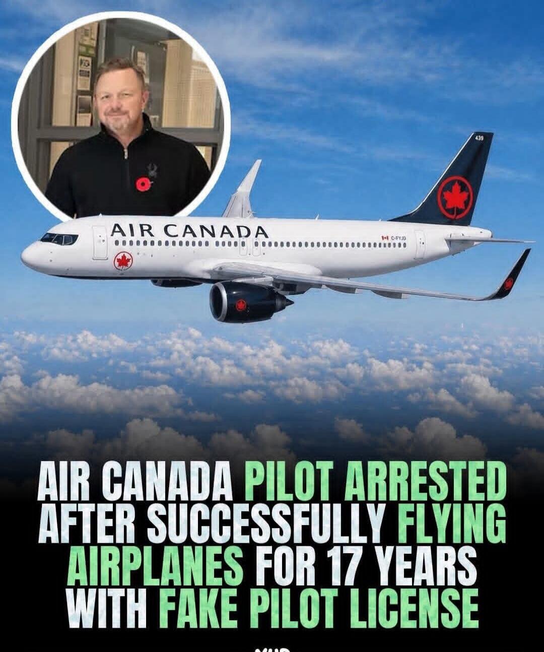 AIR CANADA PILOT ARRESTED AFTER SUCCESSFULLY FLYING AIRPLANES FOR 17 YEARS WITH FAKE PILOT LICENSE. Air Canada.